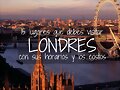 Londres: Los lugares que debes visitar! Horario
