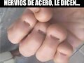 Nervios de acero