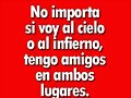 Hay que tener amigos de todo tipo