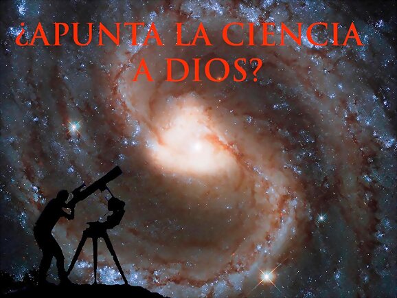 ¿Apunta la ciencia a Dios?