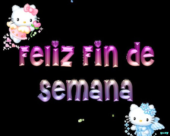 FELIZ FIN DE SEMANA!!!!!!!!!!!!!!!!!!!!!!!