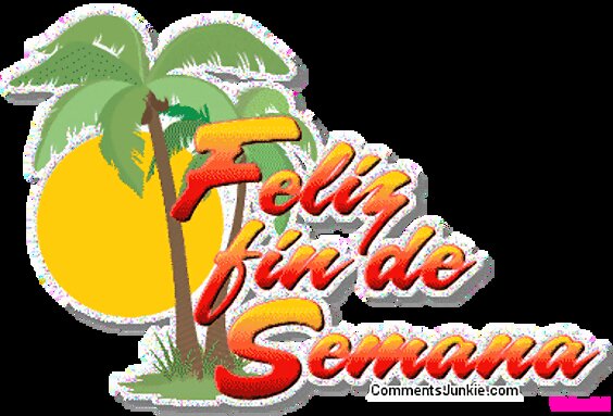 FELIZ FIN DE SEMANA!!!!!!!!!!!!!!!!!!!!!!!