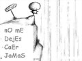 No me dejes caer jamas!