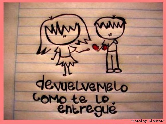 devueLvemelo como te lO entreGue!