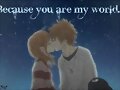 Because you are my world...*