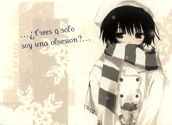 ...¿Crees q solo soy pura obsesion?...
