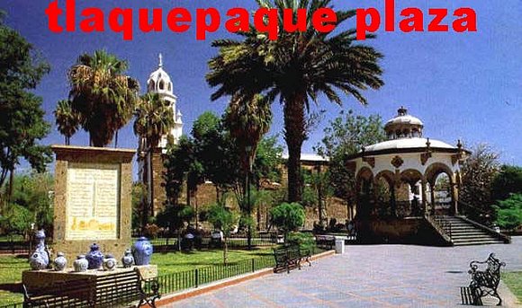 ESTA ES LA PLAZA PRINCIPAL DE TLAQUEPAQUE