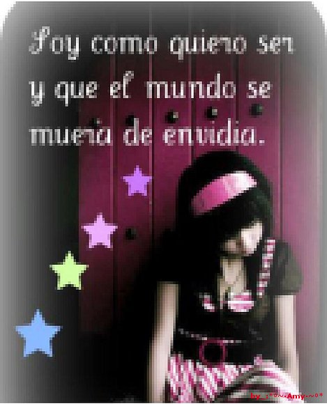 soy como kiero ser y k el mundo se muera de envida