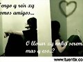 o lloRaR o estaR con el ke te gusta?