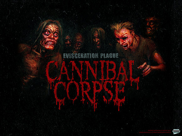 cannibal  corpse!!!!!!!!!!!!!!!!!!!!
