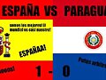 ESPA&Ntilde;A VS PARAGUAY PARTIDO DE INFARTO!