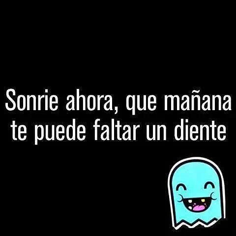 sonrie hoy ala vida talvez mañana cobren