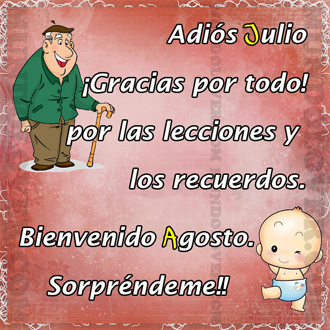JULIO ADIOS....  BIENVENIDO AGOSTO !!!!